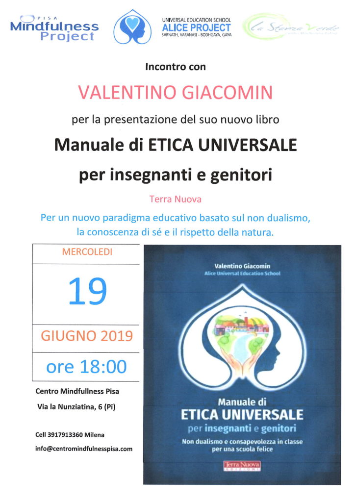 Manuale di Etica Universale
Mercoledì 19 Giugno 2019 presso Centro Mindfulness Pisa
Via della Nunziatina 6 - Pisa
tel 3917913360